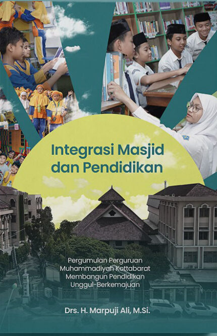 INTEGRASI MASJID DAN PENDIDIKAN Pergumulan Perguruan Muhammadiyah Kottabarat Membangun Pendidikan Unggul-Berkemajuan