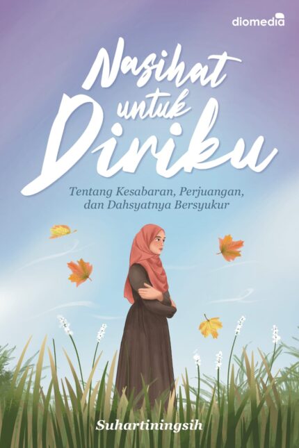 Nasihat untuk Diriku Tentang Kesabaran, Perjuangan, dan Dahsyatnya Bersyukur