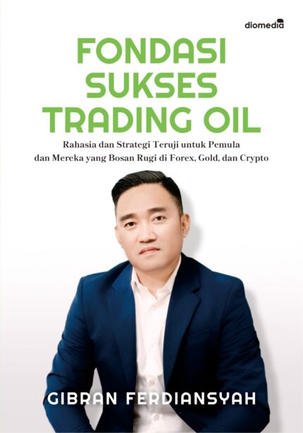 FONDASI SUKSES TRADING OIL      Rahasia dan Strategi Teruji untuk Pemula dan Mereka yang Bosan Rugi di Forex, Gold, dan Crypto