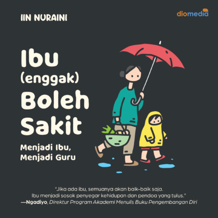 IBU (ENGGAK) BOLEH SAKIT Menjadi Ibu, Menjadi Guru