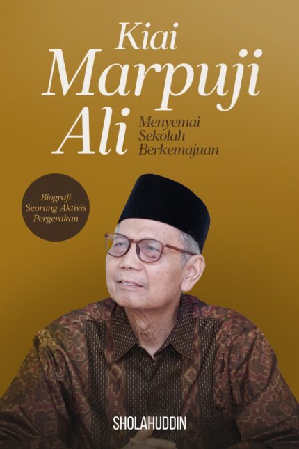 KIAI MARPUJI ALI MENYEMAI SEKOLAH BERKEMAJUAN Biografi Seorang Aktivis Pergerakan